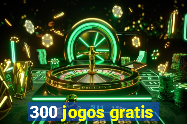 300 jogos gratis
